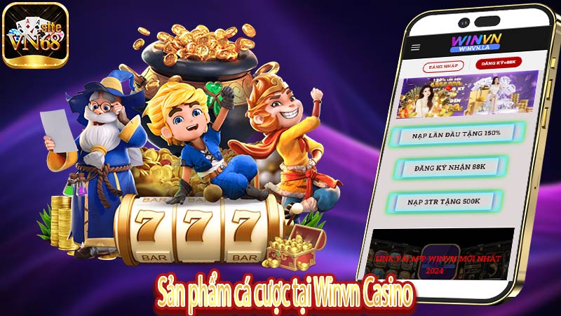 Sản phẩm cá cược tại Winvn Casino