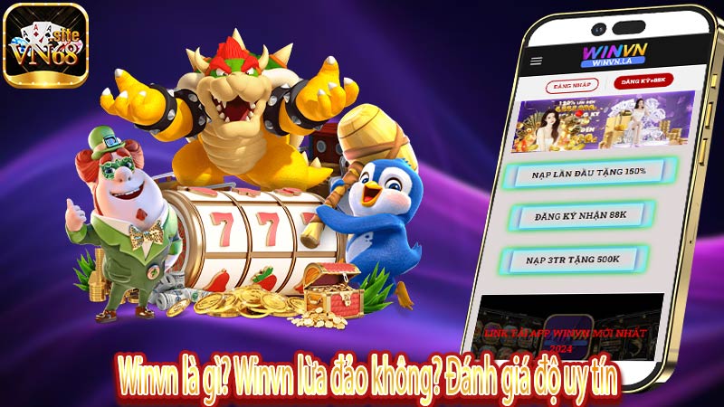 Winvn là gì? Winvn lừa đảo không? Đánh giá độ uy tín