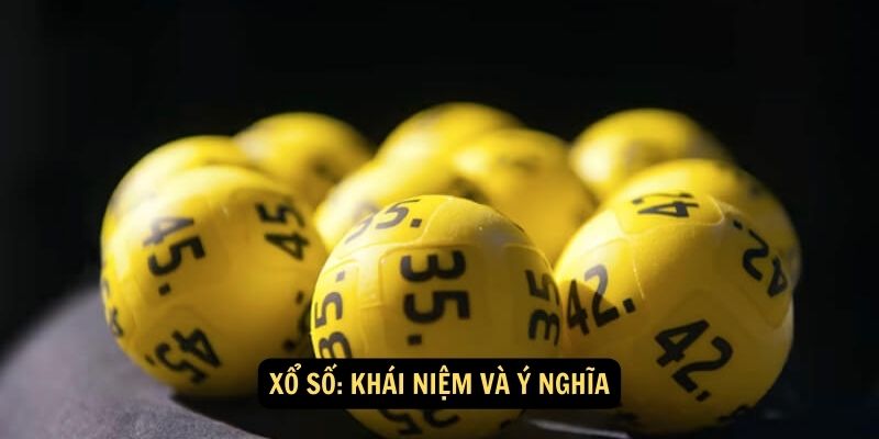 Xổ Số: Khái Niệm và Ý Nghĩa